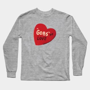 Valentine - Here's Gobs of LOVE Long Sleeve T-Shirt